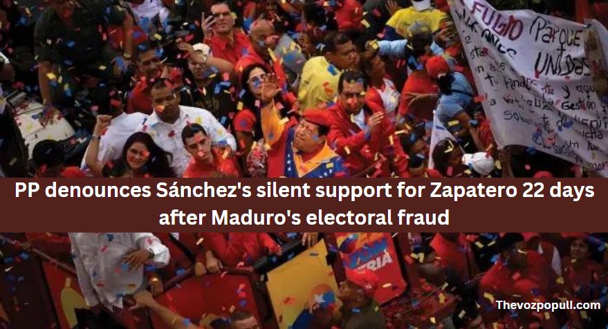 PP denounces Sánchez's silent support for Zapatero 22 days after Maduro's electoral fraud.