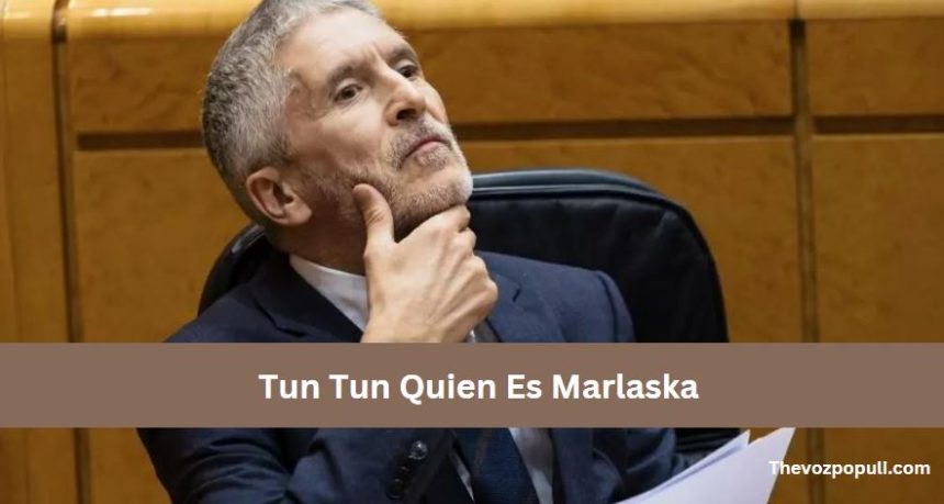 Tun Tun Quien Es Marlaska