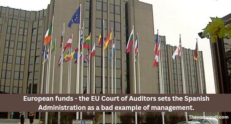 funds - the EU Court of Auditors sets the Spanish Administration as a bad example of management.